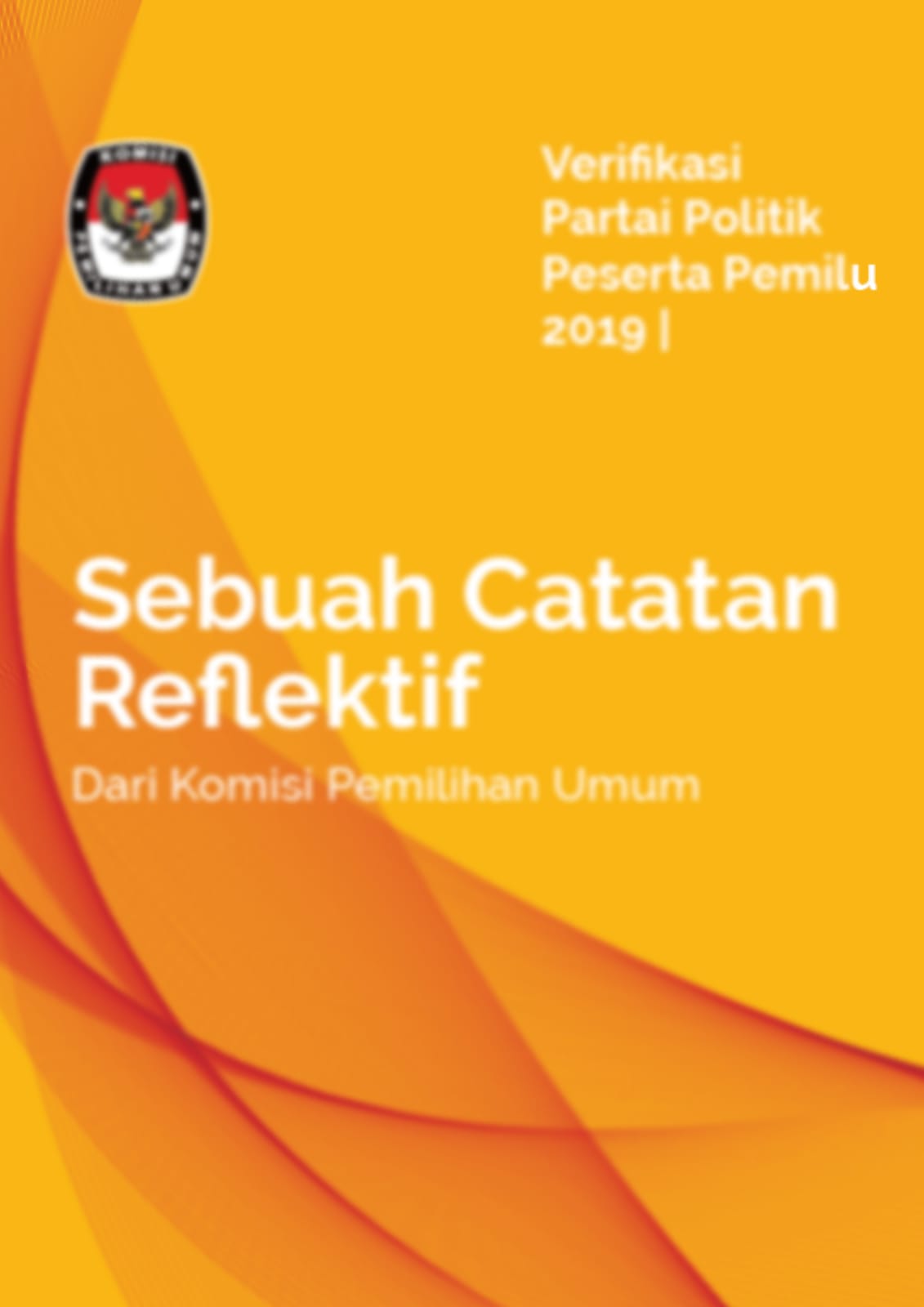 Verifikasi Partai Politik Peserta Pemilu 2019 Sebuah Catatan Reflektif dari Komisi Pemilihan Umum